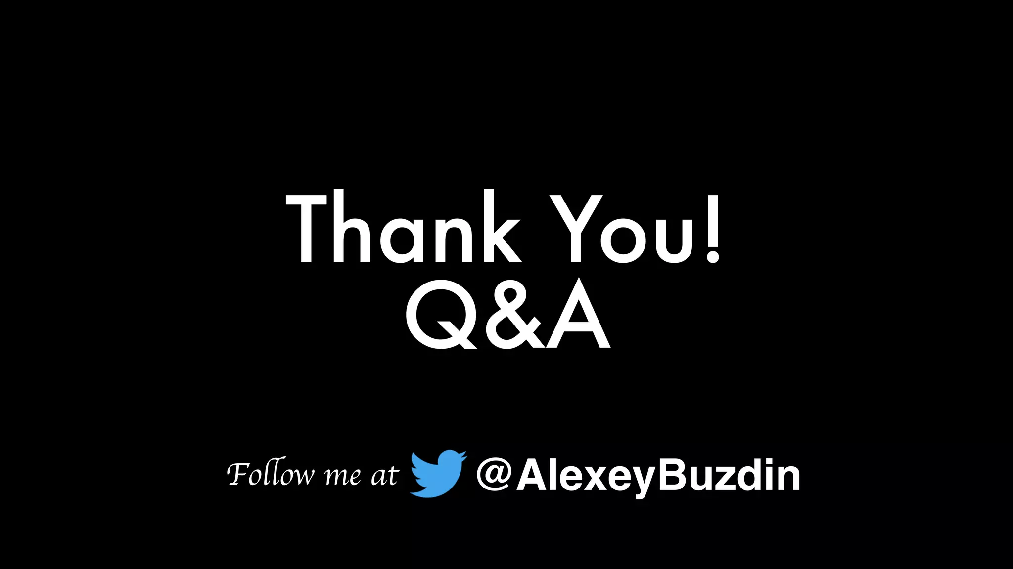 Q&A
Thank You!
@AlexeyBuzdinFollow me at
 