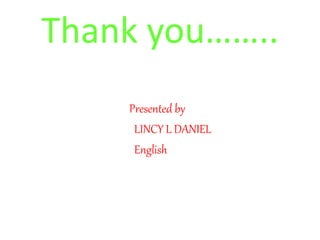 Thank you……..
Presented by
LINCY L DANIEL
English
 