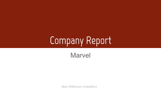Company Report
Marvel
Max Wilkinson (mawilkin)
 