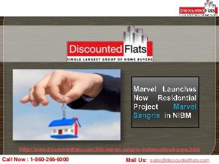 http://www.discountedflats.com/355-marvel-sangria-mohamedwadi-pune.html
Call Now : 1-860-266-6000                      Mail Us: sales@discountedflats.com
 