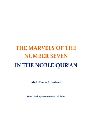 THE MARVELS OF THE NUMBER SEVEN 
IN THE NOBLE QUR’AN 
AbdulDaem Al-Kaheel 
Translated by Mohammed R. Al Salah 
 