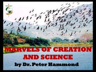 MARVELS OF CREATION
AND SCIENCE
by Dr.Peter Hammond
 