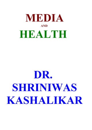 MEDIA
    AND


 HEALTH


    DR.
 SHRINIWAS
KASHALIKAR
 