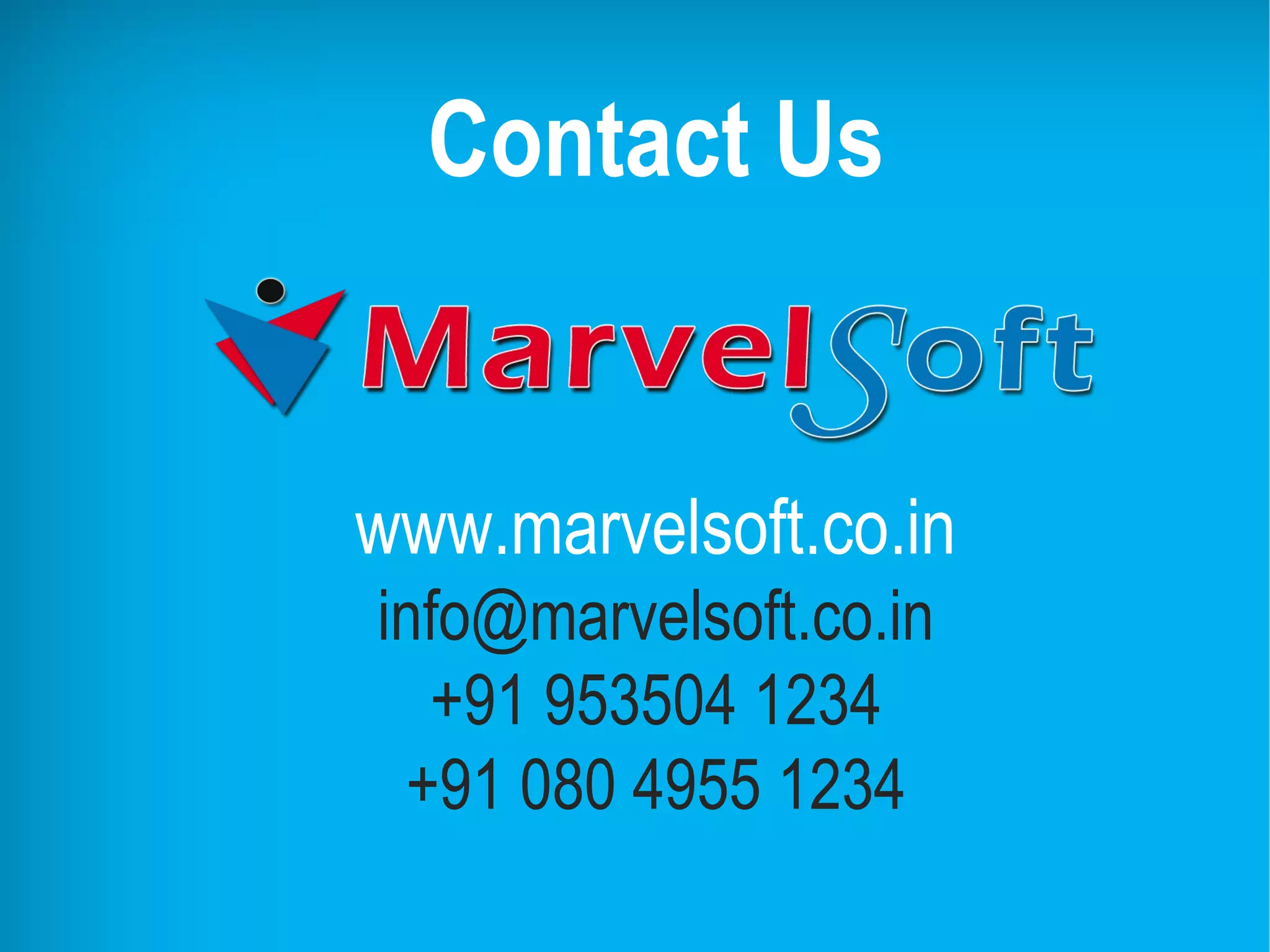 Contact Us
www.marvelsoft.co.in
info@marvelsoft.co.in
+91 953504 1234
+91 080 4955 1234
 
