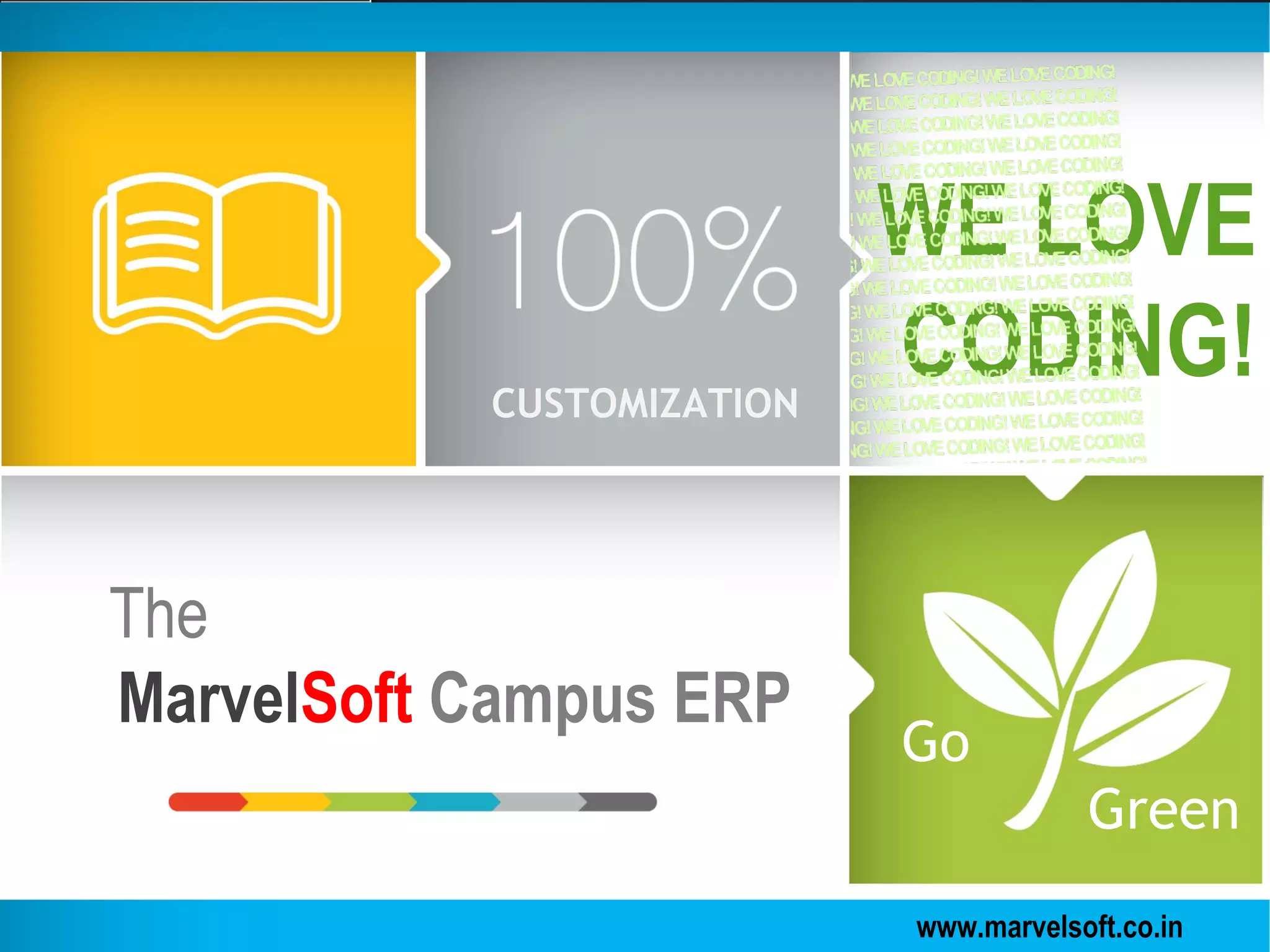 www.marvelsoft.co.in
WE LOVE
CODING!
The
MarvelSoft Campus ERP
CUSTOMIZATION
Go
Green
 