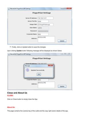 Finally, click on Update button to save the changes.
Upon clicking button following message will be displayed as shown below.Update
Close and About Us
CLOSE:
Click on Close button to simply close the App.
About Us:
This page contains the License key of the outlet and the copy right owner details of the app.
 
