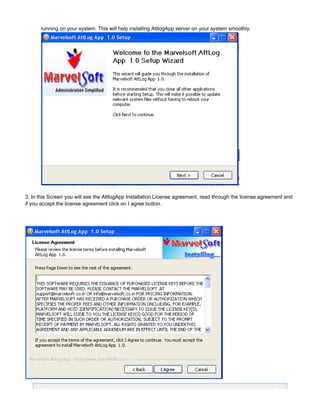running on your system. This will help installing AttlogApp server on your system smoothly.
3. In this Screen you will see the AttlogApp Installation License agreement, read through the license agreement and
if you accept the license agreement click on I agree button.
 