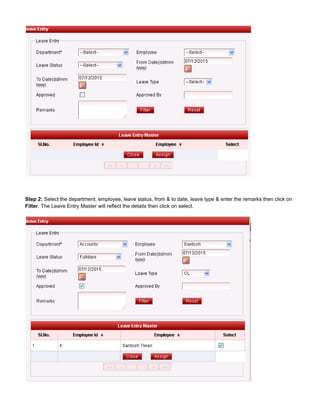 Step 2: Select the department, employee, leave status, from & to date, leave type & enter the remarks then click on
. The Leave Entry Master will reflect the details then click on select.Filter
 