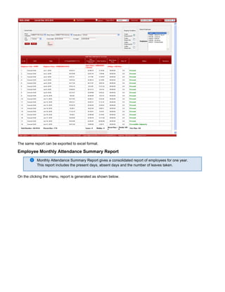 The same report can be exported to excel format.
Employee Monthly Attendance Summary Report
Monthly Attendance Summary Report gives a consolidated report of employees for one year.
This report includes the present days, absent days and the number of leaves taken.
On the clicking the menu, report is generated as shown below.
 