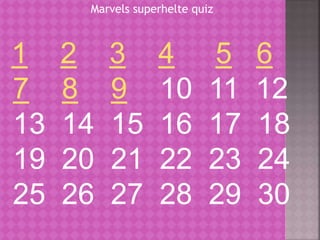 Marvels superhelte quiz
1 2 3 4 5 6
7 8 9 10 11 12
13 14 15 16 17 18
19 20 21 22 23 24
25 26 27 28 29 30
 