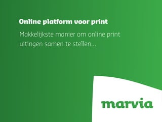 Online platform voor print

Makkelijkste manier om online print
uitingen samen te stellen...
 