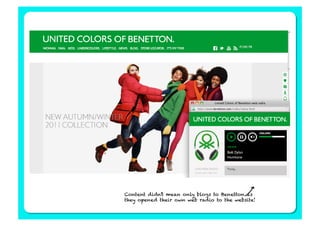 Content didn’t mean only blogs to Benetton as
they opened their own web radio to the website!
 
