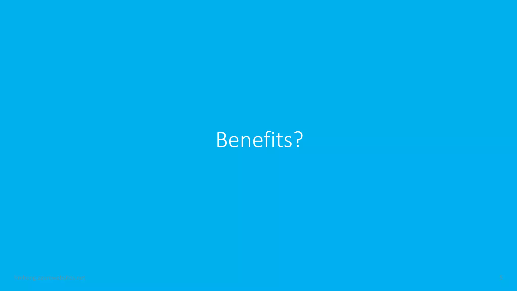 Benefits?
 