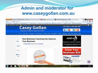 Admin and moderator for
www.caseygollan.com.au
 
