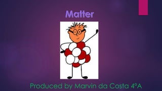 Produced by Marvin da Costa 4ºA
 