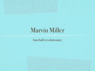 Marvin Miller
baseball revolutionary
 