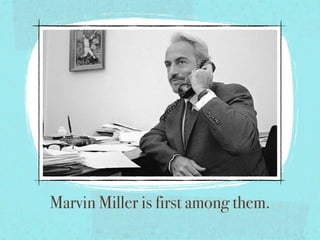 Marvin Miller is first among them.
 