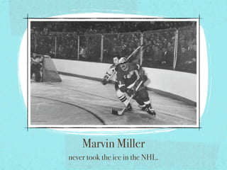 Marvin Miller
never took the ice in the NHL.
 