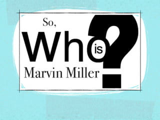 So,



Marvin Miller
 