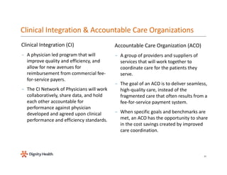 Clinical Integration Accountable Care Organizations 
Clinical Integration (CI) 
A led Accountable Care Organization (ACO) ...