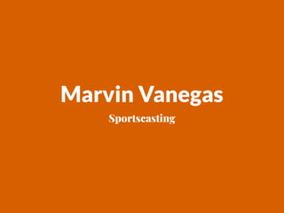 Marvin Vanegas
Sportscasting
 