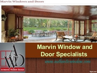 Marvin Window and 
Door Specialists 
www.authenticwindow.com 
 