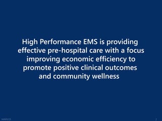 2<br />MARVLIS<br />High Performance EMS is providing <br />effective pre-hospital care with a focus<br />improving econom...