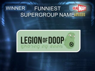FUNNIEST
SUPERGROUP NAME
WINNER
 