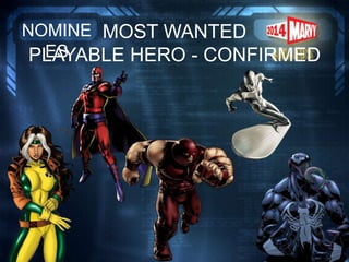 MOST WANTED
PLAYABLE HERO - CONFIRMED
NOMINE
ES
 