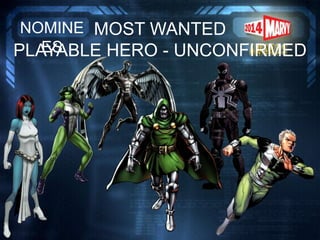 MOST WANTED
PLAYABLE HERO - UNCONFIRMED
NOMINE
ES
 