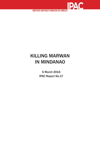 KILLING MARWAN
IN MINDANAO
5 March 2015
IPAC Report No.17
 