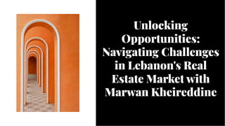 Unlocking
Opportunities:
Navigating Challenges
in Lebanon's Real
Estate Market with
Marwan Kheireddine
Unlocking
Opportunities:
Navigating Challenges
in Lebanon's Real
Estate Market with
Marwan Kheireddine
 
