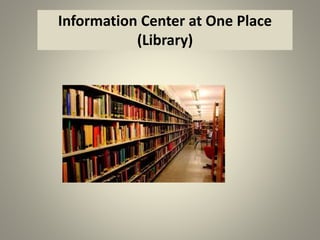 Information Center at one Place
(Library)
Information Center at One Place
(Library)
 