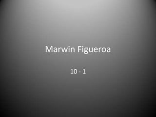 Marwin Figueroa  10 - 1 