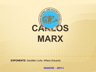 CARLOS MARX EXPONENTE: Santillán Licito, Wilson Eduardo 1 HUACHO  - 2011-I 