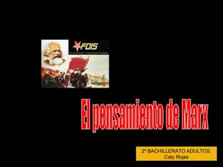 2º BACHILLERATO ADULTOS. Caty Rojas El pensamiento de Marx 