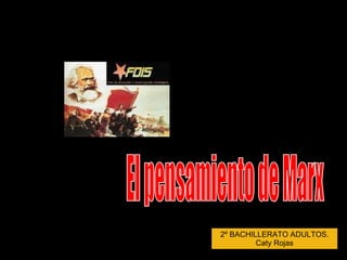 2º BACHILLERATO ADULTOS. Caty Rojas El pensamiento de Marx 
