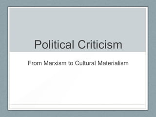Political Criticism
From Marxism to Cultural Materialism
 