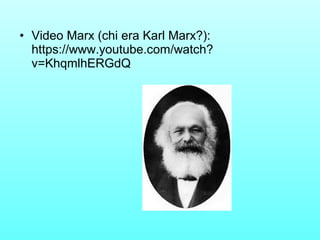 • Video Marx (chi era Karl Marx?):
https://www.youtube.com/watch?
v=KhqmlhERGdQ
 