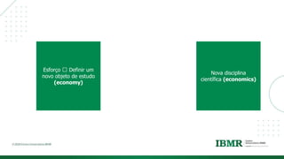 DIVISÓRI
A
Esforço 🡪 Definir um
novo objeto de estudo
(economy)
Nova disciplina
científica (economics)
 