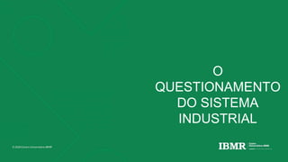 O
QUESTIONAMENTO
DO SISTEMA
INDUSTRIAL
 