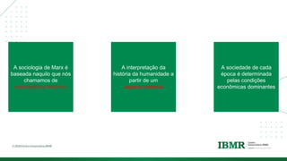DIVISÓRI
A
A sociologia de Marx é
baseada naquilo que nós
chamamos de
materialismo histórico
A interpretação da
história da humanidade a
partir de um
aspecto material
A sociedade de cada
época é determinada
pelas condições
econômicas dominantes
 