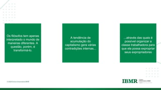 DIVISÓRI
A
Os filósofos tem apenas
interpretado o mundo de
maneiras diferentes. A
questão, porém, é
transformá-lo.
A tendência de
acumulação do
capitalismo gera várias
contradições internas...
...através das quais é
possível organizar a
classe trabalhadora para
que ela possa expropriar
seus expropriadores
 
