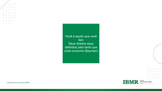 DIVISÓRI
A
Você é aquilo que você
tem
Seus direitos seus
definidos pelo tanto que
você consome (Bauman)
 