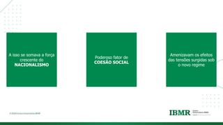 DIVISÓRI
A
A isso se somava a força
crescente do
NACIONALISMO
Poderoso fator de
COESÃO SOCIAL
Amenizavam os efeitos
das tensões surgidas sob
o novo regime
 
