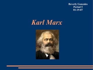Karl  Marx Beverly Gonzales Period 5 01-19-07 
