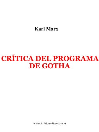 Karl Marx




CRÍTICA DEL PROGRAMA
      DE GOTHA




      www.infotematica.com.ar
 
