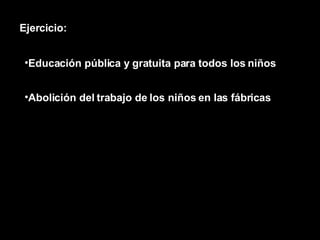 Ejercicio: Educación pública y gratuita para todos los niños Abolición del trabajo de los niños en las fábricas 