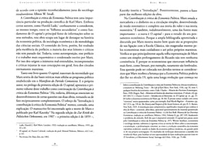 de acordo com a opinião reconhecidamente justa do sociólogo
estadunidense Albion W. Small.
A Contribuição à críticada Economia Política tem uma impor-
tância particular na produção científica de Karl Marx. Embora
certos autores, como Harold Laski,1 confusamente a considerem,
ao mesmo tempo, entre os "folhetos secundários" e como fun-
damento de O capital e principal fonte de informações sobre os
seus métodos, esta obra ocupa um lugar de destaque na história
da economia política, da sociologia econômica e da metodologia
das ciências sociais. O conteúdo do livro, porém, foi roubado
pela excelência do prefácio; a maioria dos seus leitores e críticos
não tem passado daí. Todavia, como autoexposição, esse prefácio
é o trabalho mais esquemático e condensado escrito por Marx.
Por isso deu origem a inúmeros mal-entendidos, incompreensões
e críticas injustas às suas concepções em geral, fora dos círculos
estritamente marxistas.
Tanto este livro quanto O capitai nasceram da necessidade que
Marx sentiu de dar bases teóricas mais sólidas ao programa político
estabelecido em o Manifesto do Partido Comunista. E o próprio
autor, no prólogo da primeira edição de Ocapital, apresenta o pri-
meiro volume deste trabalho como continuação da Contribuição à
críticada Economia Política} Há, todavia, diferenças essenciais no
desenvolvimento de certas questões nas duas obras, tornando-as de
fato reciprocamente complementares. O esboço da "Introdução à
contribuição à crítica da Economia Política" merece, contudo, uma
explicação. O manuscrito foi encontrado após a morte de Marx e
publicado por Karl Kautsky.3 Na segunda edição de Zur Kritik der
Politischen Oekonomie> em 1907 - a primeira edição é de 1859 ->
1 Laski, Harold J. Karl Marx, Londres, 1922; tradução ao castelhano, México, 1935, pp.
42 e 43.
2 El capital, ed. Fuente Cultural, tradução do prof. Manoel Pedrozo, México, s/d; I vol.,
p. 63.
3 Na revista Die Neue Zeit, em 1903.
Kautsky inseriu a "Introdução". Posteriormente, passou a fazer
parte das melhores edições da obra.
Na Contribuição à crítica da Economia Política> Marx estuda a
mercadoria e o dinheiro ou a circulação simples, desenvolvendo
de modo sistemático e completo sua teoria do valor e sua teoria
monetária.4 E também, indubitavelmente, uma das fontes mais
importantes - a outra é O capital — para o estudo do seu pen-
samento econômico. Porque a ampla bibliografia aproveitada e
discutida por Marx mostra muito bem quais são as proporções
de sua ligação com a Escola Clássica, tão exageradas mesmo pe-
los economistas mais cuidadosos e até pelos próprios marxistas.
Verifica-se que principalmente aquela velha representação de Marx
como um simples prolongamento de Ricardo não tem nenhuma
consistência. E porque os economistas que exerceram influência
mais forte, como Steuart, por exemplo, raramente são lembrados.
Essa questão pode ser colocada nos devidos termos se considerar-
mos que Marx recebeu a herança que a Economia Política poderia
dar-lhe no século 19, após uma longa evolução que começa no
4 Sobre a contribuição da Contribuição à crítica da Economia Política às ciências econômicas,
consultem-se: Mehring, Franz - The Life ofKarl Marx, New York, 1936, cap. IX, item 5;
qualquer história da economia, como: Gide, Charles - Histoiredes Doctrines Economiques,
Paris, 1920; Hugon, Paul — Elementosdehistória dasdoutrinas economicas, 2a edição, s/d, pp.
265-303; V. I. Ulianov (Lenin) - Introduccion alMarxismo, in: El Capital, op. cit., pp. 25-
60 (sobre a doutrina econômica de Marx, pp. 36-46). E preciso tomar cuidado com certos
"cientistas" muito apaixonados, como, por exemplo, Karl Worth Bigelow - Economies, pp.
367-373; cap. VII de The History and Prospects ofthe Social Sciences, ed. por H. E. Barnes,
New York, 1925. A introdução mais compreensiva, equilibrada e imparcial que conheço à
obra de Marx - contendo, além disso, apreciável aproveitamento do material apresentado
na Contribuição à crítica da Economia Política - é a de Eric Roll: Historia de Las Doetrinas
Económicas, tradução ao castelhano, México, 1942, Volume II, pp. 287-339. Analisando
o problema do método, Roll diz que é impossível entender O capital sem passar antes
pela Contribuição à crítica da Economia Política (p. 297). Werner Sombart, economista
e sociólogo alemão, submeteu à rigorosa crítica as teorias de Marx sobre a concentração,
a acumulação, a proletarização crescente, as crises e a evolução catastrófica da economia
capitalista ocidental, usando os dados da economia política moderna, em grande parte
os de sua própria investigação. Os resultados da verificação demonstram a exatidão dos
estudos de Marx, pois Sombart só teve oportunidade de fazer retificações parciais (veja-se:
El Socialismoy elMovimiento Social, Santiago dei Chile, 1936, pp. 75-88).
 