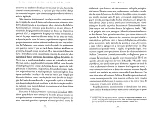 C O N '[• R 1 li U 1 (,: Ã O A C R Í T I C A D A H C O N O M 1 A P O L Í T I C A
as teorias do dinheiro do século 18 esconde-se uma luta surda
contra o sistema monetário, o espectro que velara sobre o berço
da economia burguesa e que continuava projetando sua influência
sobre a legislação.
Não foram os fenômenos da circulação metálica, mas antes os
da circulação das notas de banco os fenômenos que, durante o sécu-
lo 19, deram impulso às investigações sobre a natureza do dinheiro.
Remontaram aos primeiros para descobrir as leis dos últimos. A
suspensão dos pagamentos em espécie do Banco da Inglaterra a
partir de 1797, a alta posterior dos preços de muitas mercadorias, a
descida do preço monetário do ouro abaixo do seu preço de venda,
a depreciação das notas de banco, especialmente depois de 1809,
proporcionaram os motivos práticos imediatos de uma luta no inte-
rior do Parlamento e um torneio teórico fora dele, tão apaixonante
um quanto o outro. O que servia de fundo histórico ao debate era
a história do papel-moeda no século 18, a bancarrota do Banco de
Law, a depredação, unida à quantidade crescente dos sinais de valor,
das notas de banco provinciais das colônias inglesas da América do
Norte, que se manifestava desde o começo até os meados do século
18; mais tarde, o papel-moeda (continental bills) de curso forçado,
emitido pelo governo central da América durante a guerra da inde-
pendência; e, finalmente, a experiência, feita ainda em maior escala,
dos assignats franceses. A maior parte dos escritores ingleses dessa
época confunde a circulação das notas de banco, que é regida por
leis muito distintas, com a circulação dos sinais de valor ou dos pa-
péis do Estado de curso forçado, e, ao pretender explicar os fenôme-
nos dessa circulação forçada mediante as leis da circulação metálica,
na realidade o que fazem é deduzir inversamente as leis dessa última
dos fenômenos da primeira.
Deixamos de lado os primeiros escritores do período de 1800-
1809, para dedicar nossa atenção a Ricardo, porque resume os
seus predecessores ao mesmo tempo que formula seus pontos de
vista com mais precisão, e porque a forma que deu à teoria do
Karl MARX
dinheiro é a que domina, até este momento, na legislação inglesa
dos bancos. Ricardo, como seus predecessores, confunde a circula-
ção das notas de banco ou do dinheiro de crédito com a circulação
dos simples sinais de valor. O que o preocupa é a depreciação do
papel-moeda, acompanhada da alta simultânea dos preços das
mercadorias. O que as minas americanas constituíam para Hume
eram para Ricardo os prelos das notas de Threadneedle Street
[rua na qual está localizado o Banco da Inglaterra desde 1734];
e ele próprio, em certa passagem, identifica intencionalmente
os dois fatores. Seus primeiros escritos, que tratam somente da
questão do dinheiro, aparecem no momento em que reinava a
mais violenta polêmica entre o banco da Inglaterra, defendido
pelos ministros e pelo partido da guerra, e seus adversários,
a cujo redor se agrupavam a oposição parlamentar, os whigs
[membros do partido liberal - inglês] e o partido da paz. Seus
escritos surgem como precursores diretos do célebre relatório do
Bullion Committee [comitê constituído, na Inglaterra, para os
estudos da introdução do padrão ouro nesse país] de 1810, em
que são adotados os pontos de vista de Ricardo.158 Ricardo e seus
partidários, que declararam que o dinheiro é apenas um sinal de
valor, se chamam bullionists (os homens dos lingotes de ouro), e
essa curiosa circunstância se deve não somente ao nome daquele
comitê, mas também ao próprio conteúdo de sua doutrina. Em
suas obras sobre a Economia Política, Ricardo repetiu e desenvol-
veu os mesmos pontos de vista, mas em nenhuma parte estudou
a natureza do dinheiro em si mesmo, como o fez com o valor de
troca, com o lucro, com a renda etc.
Ricardo determina primeiramente o valor do ouro e da prata,
assim como o de todas as demais mercadorias com relação ao quan-
158 David Ricardo: lhe high price of bullion, a proof of the depreciaton of banknotes, 4a ed.,
Londres, 1811 (A primeira edição apareceu em 1809). E também: Reply to M. Bosanquet's
practical observations on the report of the bullion committee, Londres, 1811.
 